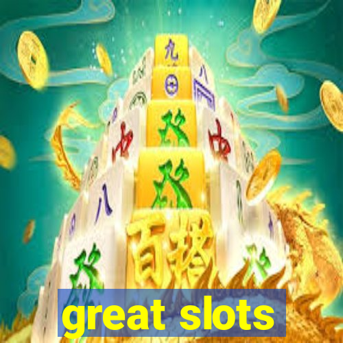 great slots